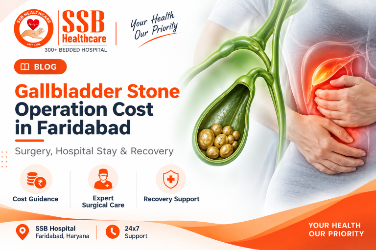 Gallbladder Stone Operation Cost in Faridabad: Surgery, Hospital Stay & Recovery Explained